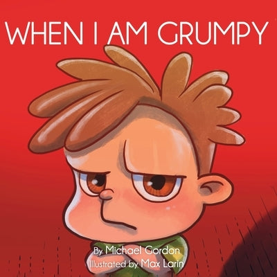 When I Am Grumpy: (Children's book about a Dinosaur Who Gets Angry Easily, Picture Books, Preschool Books) by Gordon, Michael