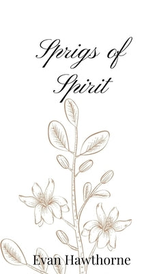 Sprigs of Spirit by Hawthorne, Evan