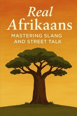 Real Afrikaans - Mastering Slang and Street Talk by DuPont, Alex