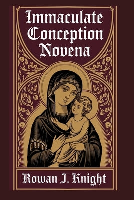 Immaculate Conception Novena by Knight, Rowan J.