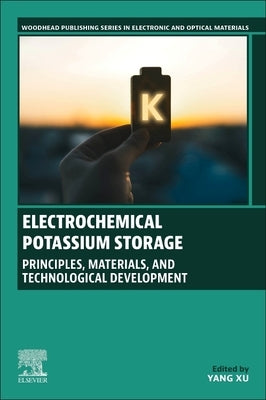Electrochemical Potassium Storage: Principles, Materials, and Technological Development by Xu, Yang