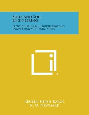 Soils and Soil Engineering: Prentice-Hall Civil Engineering and Engineering Mechanics Series by Karol, Reuben Hirsh