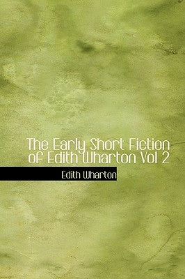 The Early Short Fiction of Edith Wharton, Volume 2 by Wharton, Edith