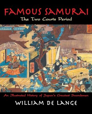 Famous Samurai: The Two Courts Period by De Lange, William