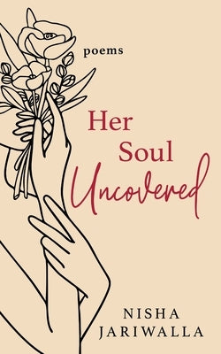 Her Soul Uncovered: Words for the Grieving Soul Learning to Live Again by Jariwalla, Nisha