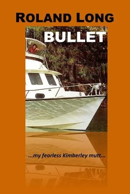 Bullet: ...my fearless kimberley mutt... by Long, Roland