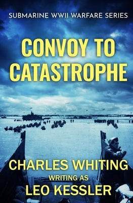 Convoy To Catastrophe by Kessler, Leo
