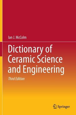 Dictionary of Ceramic Science and Engineering by McColm, Ian J.