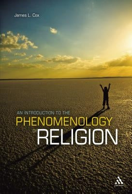 An Introduction to the Phenomenology of Religion by Cox, James