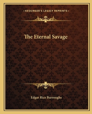 The Eternal Savage by Burroughs, Edgar Rice