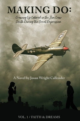 Making Do: Growing Up Colored in the Jim Crow South During the Great Depression by Callender, Josan Wright