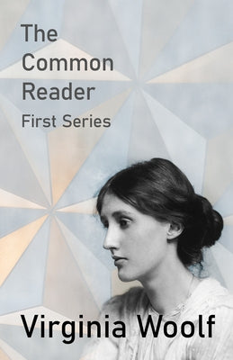 The Common Reader - First Series by Woolf, Virginia