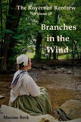 The Royers of Renfrew, Vol. IV: Branches in the Wind by Beck, Maxine