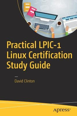 Practical Lpic-1 Linux Certification Study Guide by Clinton, David