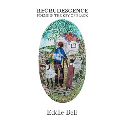 Recrudescence: Poems in the Key of Black by Bell, Eddie
