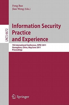 Information Security Practice and Experience: 7th International Conference, ISPEC 2011, Guangzhou, China, May 30-June 1, 2011, Proceedings by Bao, Feng
