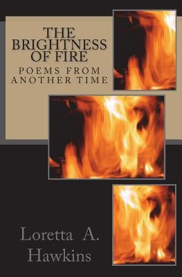 The Brightness of Fire: Poems From Another Time by Hawkins, Loretta a.