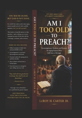 Am I Too Old to Preach? by Carter, Leroy H., Jr.