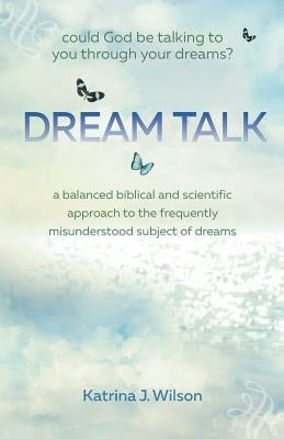 Dream Talk: Could God be Talking to You Through Your Dreams? by Wilson, Katrina
