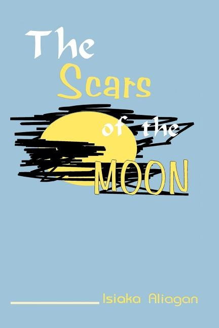 The Scars of the Moon by Aliagan, Isiaka