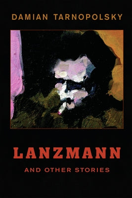 Lanzmann and Other Stories by Tarnopolsky, Damian