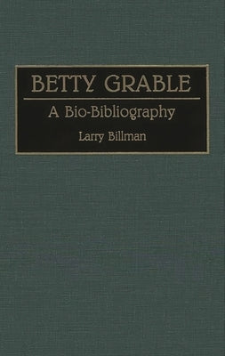 Betty Grable: A Bio-Bibliography by Billman, Larry