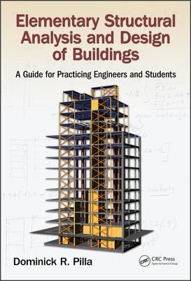 Elementary Structural Analysis and Design of Buildings: A Guide for Practicing Engineers and Students by Pilla, Dominick