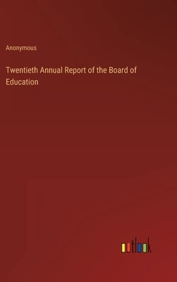 Twentieth Annual Report of the Board of Education by Anonymous