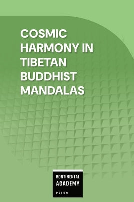 Cosmic Harmony in Tibetan Buddhist Mandalas by Academy Press, Continental