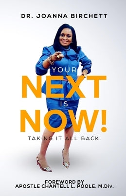 Your NEXT is NOW!: Taking it All Back by Birchett, Joanna