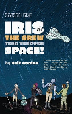 Season One: Iris and the Crew Tear Through Space by Gordon, Cait