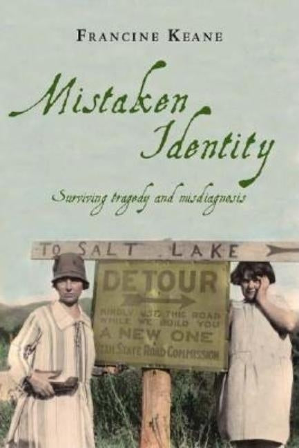 Mistaken Identity: Surviving Tragedy and Misdiagnosis by Keane, Francine