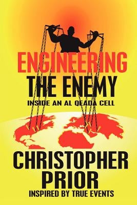 Engineering the Enemy: Inside an Al Qeada Cell by Prior, Christopher