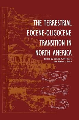 The Terrestrial Eocene-Oligocene Transition in North America by Prothero, Donald R.
