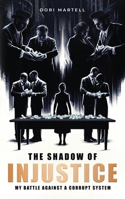 The Shadow of Injustice: My Battle Against a Corrupt System by Martell, Dori