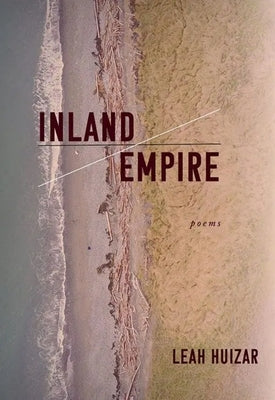 Inland Empire by Huizar, Leah