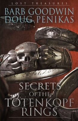 Secrets of the Totenkopf Rings: Lost Treasures by Penikas, Doug