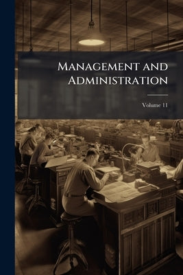 Management and Administration; Volume 11 by Anonymous