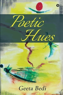 Poetic Hues by Geeta Bedi