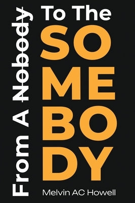 From A Nobody To The SOMEBODY by Howell, Melvin Ac