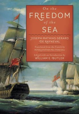 On the Freedom of the Sea by Gerard De Rayneval, Joseph-Mathias