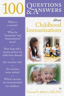 100 Questions & Answers about Childhood Immunizations: . by Belhorn, Thomas H.