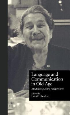 Language and Communication in Old Age: Multidisciplinary Perspectives by Ehernberger Hamilton, Heidi
