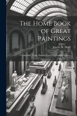 The Home Book of Great Paintings; a Collection of One Hundred and Five Famous Pictures by Hurll, Estelle M. (Estelle May) 1863