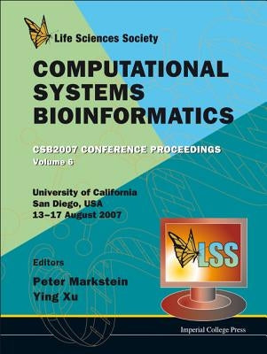 Computational Systems Bioinformatics (Volume 6) - Proceedings of the Conference CSB 2007 by Markstein, Peter