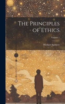 The Principles of Ethics; Volume 1 by Spencer, Herbert
