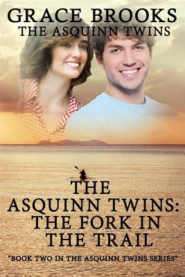 The Asquinn Twins Book 2: Where The Trail Forks by Brooks, Grace