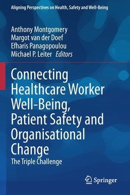 Connecting Healthcare Worker Well-Being, Patient Safety and Organisational Change: The Triple Challenge by Montgomery, Anthony