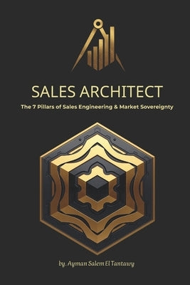 Sales Architect: The 7 Pillars of Sales Engineering & Market Sovereignty by El Tantawy, Ayman Salem