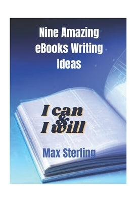 Nine amazing eBooks writing ideas: Unlock your eBook writing potential with nine amazing eBooks writing ideas by Hussain, Anum